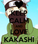 keep calm and love kakashi!